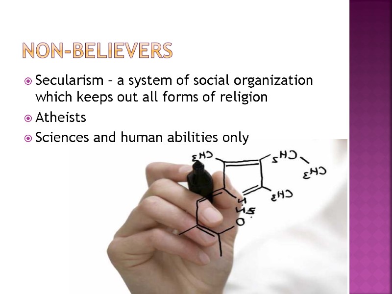 NOn-believers Secularism – a system of social organization which keeps out all forms of